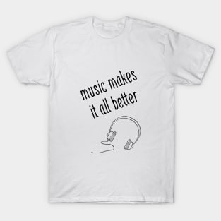 Music Makes It All Better T-Shirt